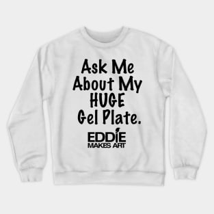 My Huge Gel Plate Crewneck Sweatshirt